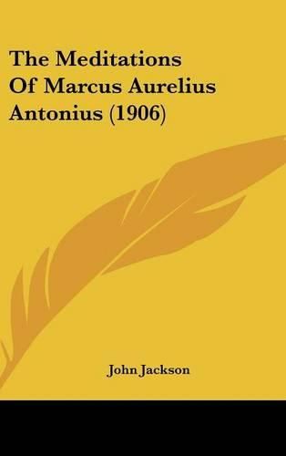 The Meditations of Marcus Aurelius Antonius (1906)