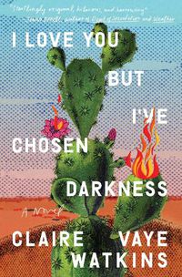 Cover image for I Love You but I've Chosen Darkness: A Novel