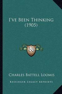 Cover image for I've Been Thinking (1905)