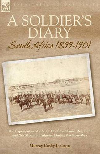 Cover image for A Soldier's Diary: South Africa 1899-1901-the Experiences of a N. C. O. of the Hants. Regiment and 7th Mounted Infantry During the Boer War