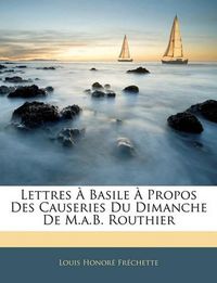 Cover image for Lettres Basile Propos Des Causeries Du Dimanche de M.A.B. Routhier