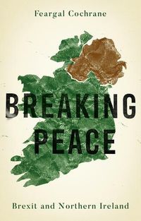 Cover image for Breaking Peace: Brexit and Northern Ireland