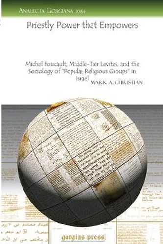 Priestly Power that Empowers: Michel Foucault, Middle-Tier Levites, and the Sociology of 'Popular Religious Groups' in Israel