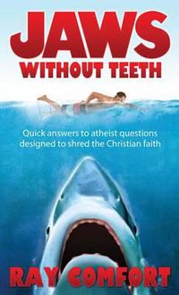 Cover image for Jaws Without Teeth: Quick Answers to Atheist Questions Designed to Shred the Christian Faith.