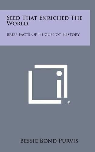 Cover image for Seed That Enriched the World: Brief Facts of Huguenot History