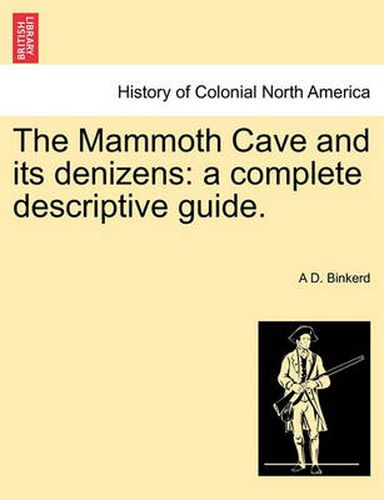 Cover image for The Mammoth Cave and Its Denizens: A Complete Descriptive Guide.