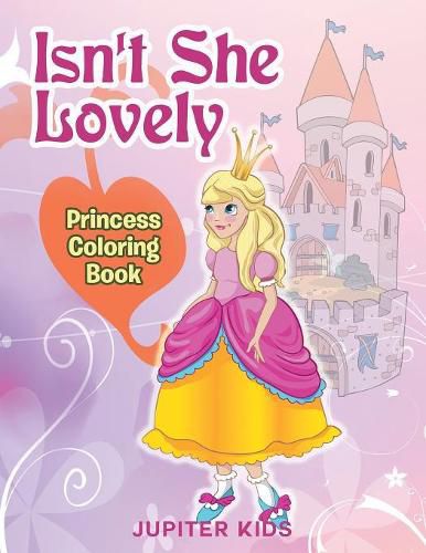 Cover image for Isn't She Lovely: Princess Coloring Book