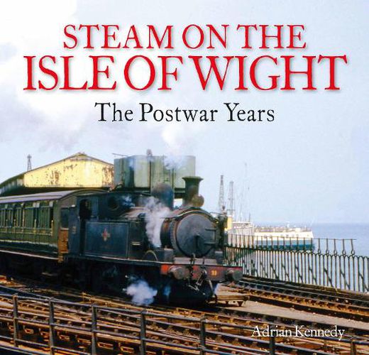 Cover image for Steam on the Isle of Wight: The Postwar Years