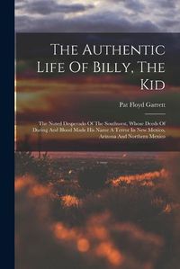 Cover image for The Authentic Life Of Billy, The Kid