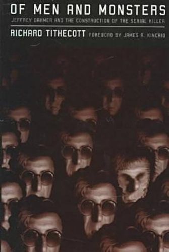 Cover image for Of Men and Monsters: Jeffrey Dahmer and the Construction of the Serial Killer
