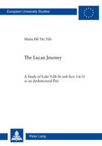 Cover image for The Lucan Journey: A Study of Luke 9:28-36 and Acts 1:6-11 as an Architectural Pair