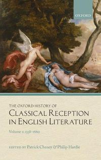 Cover image for The Oxford History of Classical Reception in English Literature: Volume 2: 1558-1660