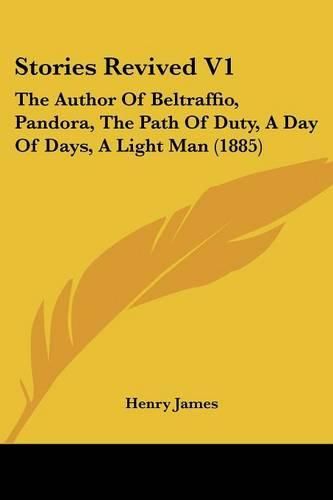 Cover image for Stories Revived V1: The Author of Beltraffio, Pandora, the Path of Duty, a Day of Days, a Light Man (1885)
