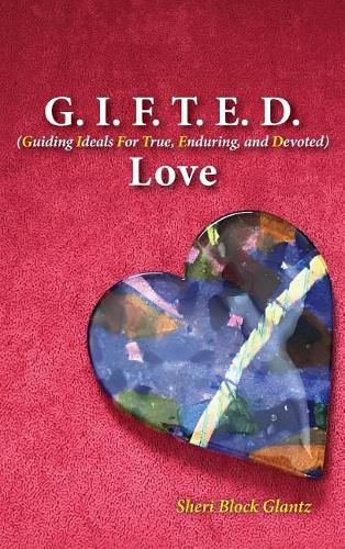 Cover image for G.I.F.T.E.D. Love: Guiding Ideals for True, Enduring, and Devoted
