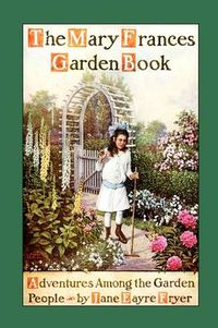 Cover image for Mary Frances Garden Book: Adventures Among the Garden People