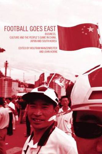 Cover image for Football Goes East: Business, Culture and the People's Game in East Asia