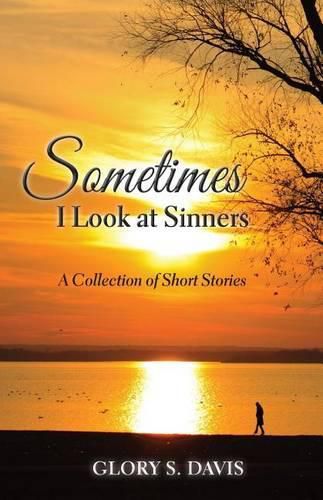 Cover image for Sometimes I Look at Sinners: A Collection of Short Stories