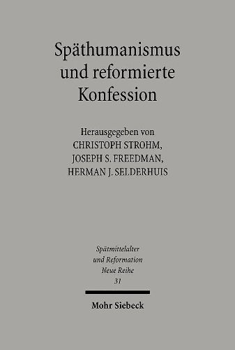 Cover image for Spathumanismus und reformierte Konfession: Theologie, Jurisprudenz und Philosophie in Heidelberg an der Wende zum 17. Jahrhundert