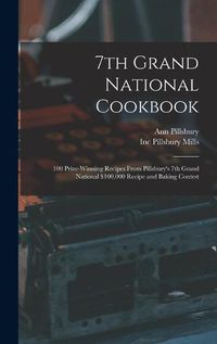 Cover image for 7th Grand National Cookbook: 100 Prize-winning Recipes From Pillsbury's 7th Grand National $100,000 Recipe and Baking Contest