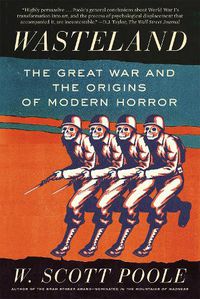Cover image for Wasteland: The Great War and the Origins of Modern Horror