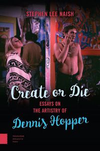 Cover image for Create or Die: Essays on the Artistry of Dennis Hopper