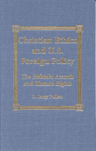 Cover image for Christian Ethics and U.S. Foreign Policy: The Helsinki Accords and Human Rights