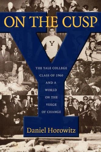 On the Cusp: The Yale College Class of 1960 and a World on the Verge of Change