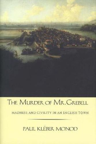 Cover image for The Murder of Mr. Grebell: Madness and Civility in an English Town