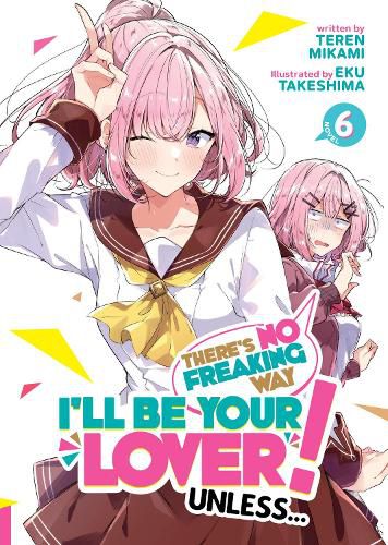 Cover image for There's No Freaking Way I'll be Your Lover! Unless... (Light Novel) Vol. 6