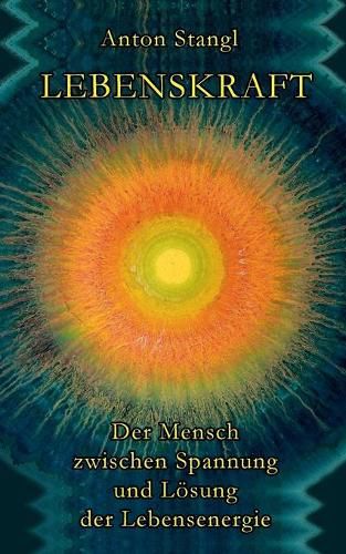 Cover image for Lebenskraft: Der Mensch zwischen Spannung und Loesung seiner Lebensenergie