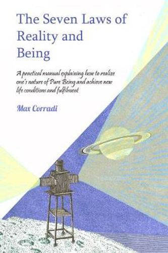 Cover image for The Seven Laws of Reality and Being: A practical manual explaining how to realize one's nature of Pure Being and achieve new life conditions and fulfillment