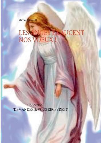 Les Anges exaucent nos voeux !: Collection: Demandez & vous recevrez