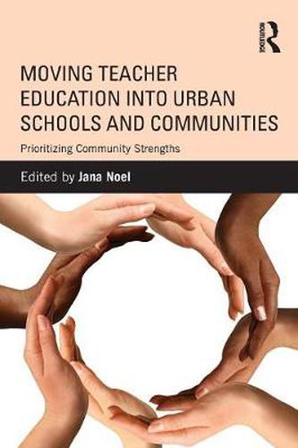 Cover image for Moving Teacher Education into Urban Schools and Communities: Prioritizing Community Strengths