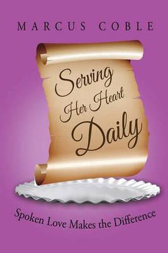 Cover image for Serving Her Heart Daily: Spoken Love Makes the Difference