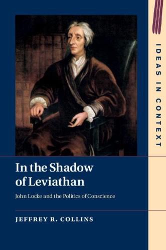 Cover image for In the Shadow of Leviathan: John Locke and the Politics of Conscience