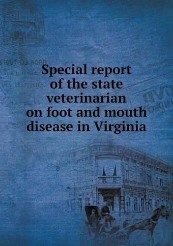 Cover image for Special report of the state veterinarian on foot and mouth disease in Virginia