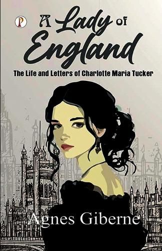 Cover image for A Lady of England: The Life and Letters of Charlotte Maria Tucker (Edition1st)