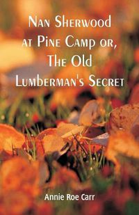 Cover image for Nan Sherwood at Pine Camp: The Old Lumberman's Secret