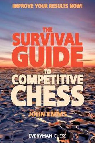 Cover image for The Survival Guide to Competitive Chess: Improve Your Results Now!