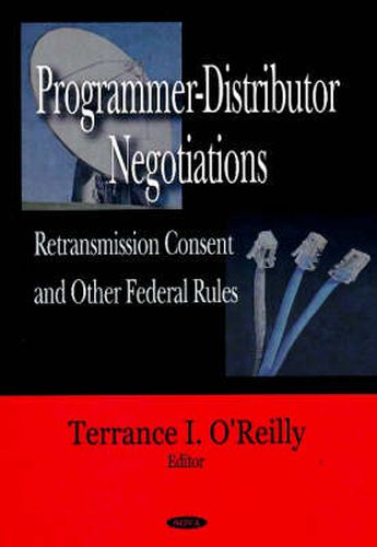 Cover image for Programmer-Distributor Negotiations: Retransmission Consent & Other Federal Rules
