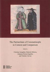 Cover image for The Patriarchate of Constantinople in Context and Comparison: Proceedings of the International Conference Vienna, September 12th - 15 Th 2012. in Memoriam Konstantinos Pitsakis (1944 - 2012) and Andreas Schminck (1947 - 2015)