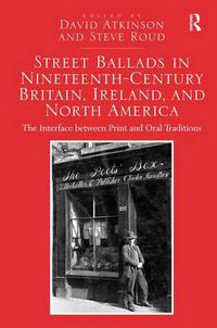 Cover image for Street Ballads in Nineteenth-Century Britain, Ireland, and North America: The Interface between Print and Oral Traditions