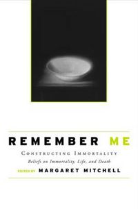 Cover image for Remember Me: Constructing Immortality - Beliefs on Immortality, Life, and Death