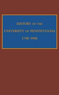 Cover image for History of the University of Pennsylvania, 1740-1940