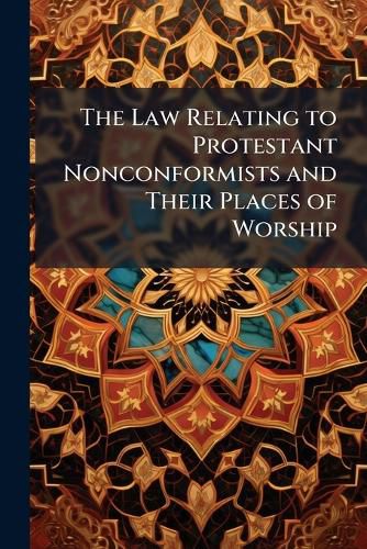 Cover image for The Law Relating to Protestant Nonconformists and Their Places of Worship