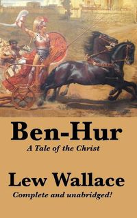 Cover image for Ben-Hur: A Tale of the Christ, Complete and Unabridged