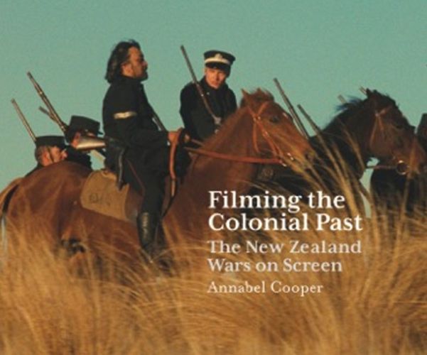 Cover image for Filming the Colonial Past: The New Zealand Wars on Screen