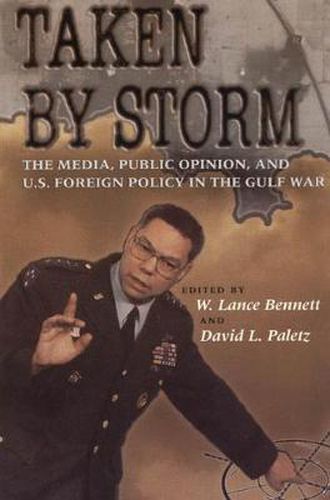 Cover image for Taken by Storm: Media, Public Opinion and U.S. Foreign Policy in the Gulf War