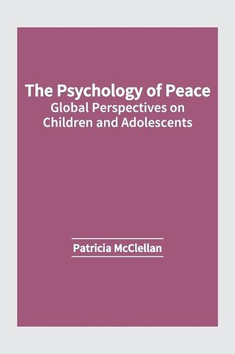 Cover image for The Psychology of Peace: Global Perspectives on Children and Adolescents