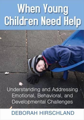 Cover image for When Young Children Need Help: Understanding and Addressing Emotional, Behavioral, and Developmental Challenges